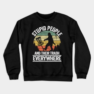 Stupid People Trash Funny Bigfoot Disc Golf Gift Sasquatch Crewneck Sweatshirt